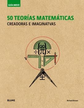 GUÍA BREVE. 50 TEORÍAS MATEMÁTICAS (RÚSTICA) | 9788498019995 | BROWN, RICHARD | Llibreria Aqualata | Comprar libros en catalán y castellano online | Comprar libros Igualada