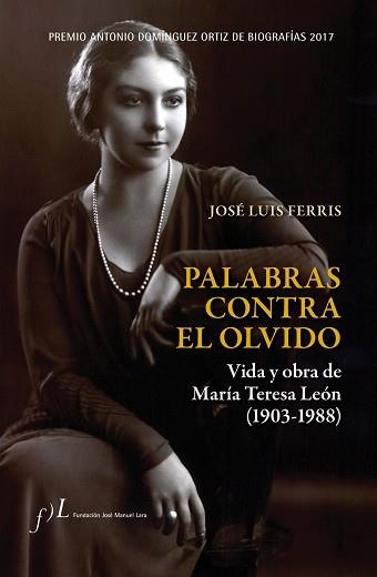 PALABRAS CONTRA EL OLVIDO. VIDA Y OBRA DE MARÍA TERESA LEÓN (1903-1988) | 9788415673590 | FERRIS, JOSÉ LUIS | Llibreria Aqualata | Comprar libros en catalán y castellano online | Comprar libros Igualada