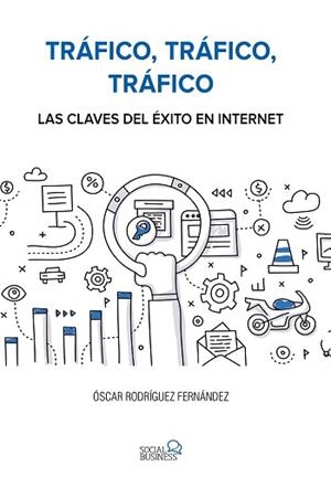 TRÁFICO, TRÁFICO, TRÁFICO. LAS CLAVES DEL ÉXITO EN INTERNET | 9788441538979 | RODRÍGUEZ FERNÁNDEZ, ÓSCAR | Llibreria Aqualata | Comprar libros en catalán y castellano online | Comprar libros Igualada