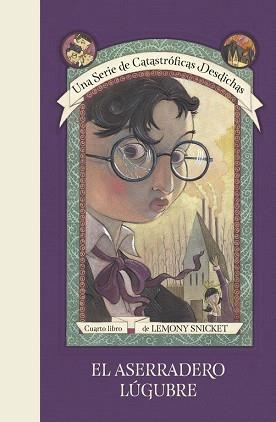 ASERRADERO LÚGUBRE, EL (UNA SERIE DE CATASTRÓFICAS DESDICHAS 4) | 9788490438701 | SNICKET, LEMONY | Llibreria Aqualata | Comprar libros en catalán y castellano online | Comprar libros Igualada