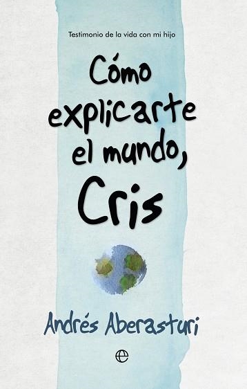 CÓMO EXPLICARTE EL MUNDO, CRIS | 9788490607176 | ABERASTURI FERRER, ANDRÉS | Llibreria Aqualata | Comprar libros en catalán y castellano online | Comprar libros Igualada