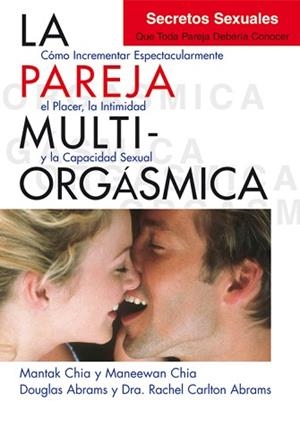 PAREJA MULTIORGÁSMICA, LA.  SECRETOS SEXUALES QUE TODA PAREJA DEBERÍA CONOCER | 9788495973887 | CHIA, MANTAK/CHIA, MANEEWAN/ABRAMS, DOUGLAS/CARLTON ABRAMS, DRA. RACHEL | Llibreria Aqualata | Comprar libros en catalán y castellano online | Comprar libros Igualada