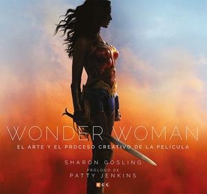 WONDER WOMAN: EL ARTE Y EL PROCESO CREATIVO DE LA PELÍCULA | 9788417176341 | GOSLING, SHARON | Llibreria Aqualata | Comprar llibres en català i castellà online | Comprar llibres Igualada