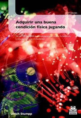 ADQUIRIR UNA BUENA CONDICION FISICA JUGANDO | 9788480191470 | STUMPP, ULRICH | Llibreria Aqualata | Comprar libros en catalán y castellano online | Comprar libros Igualada