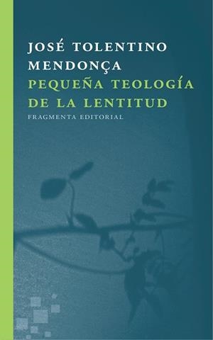 PEQUEÑA TEOLOGÍA DE LA LENTITUD | 9788415518723 | TOLENTINO MENDONÇA, JOSÉ | Llibreria Aqualata | Comprar llibres en català i castellà online | Comprar llibres Igualada