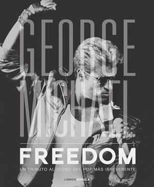 GEORGE MICHAEL. FREEDOM | 9788448023348 | NOLAN, DAVID | Llibreria Aqualata | Comprar libros en catalán y castellano online | Comprar libros Igualada