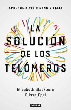 SOLUCIÓN DE LOS TELÓMEROS, LA | 9788403501140 | EPEL, ELISSA /BLACKBURN, ELIZABETH | Llibreria Aqualata | Comprar libros en catalán y castellano online | Comprar libros Igualada