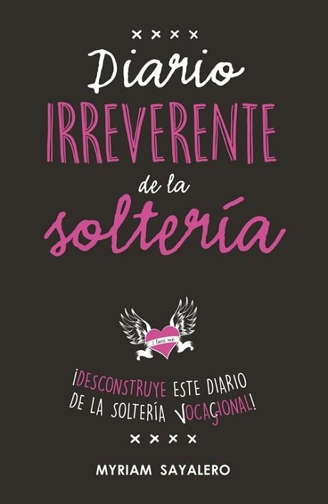DIARIO IRREVERENTE DE LA SOLTERÍA | 9788403518230 | SAYALERO, MYRIAM | Llibreria Aqualata | Comprar libros en catalán y castellano online | Comprar libros Igualada