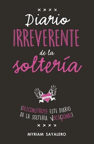 DIARIO IRREVERENTE DE LA SOLTERÍA | 9788403518230 | SAYALERO, MYRIAM | Llibreria Aqualata | Comprar llibres en català i castellà online | Comprar llibres Igualada