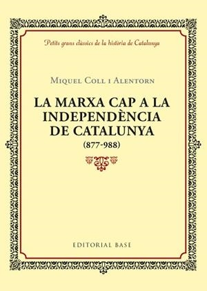 MARXA CAP A LA INDEPENDÈNCIA DE CATALUNYA (877-988), LA | 9788416587940 | COLL I ALENTORN, MIQUEL | Llibreria Aqualata | Comprar llibres en català i castellà online | Comprar llibres Igualada