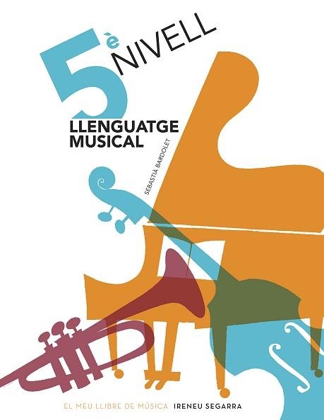 LLENGUATGE MUSICAL 5È NIVELL. GRAU ELEMENTAL | 9788498838923 | BARDOLET I PUJOL, SEBASTIÀ | Llibreria Aqualata | Comprar libros en catalán y castellano online | Comprar libros Igualada