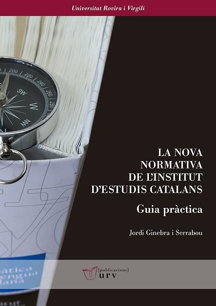 NOVA NORMATIVA DE L'INSTITUT D'ESTUDIS CATALANS, LA. GUIA PRÀCTICA | 9788484246121 | GINEBRA I SERRABOU, JORDI | Llibreria Aqualata | Comprar llibres en català i castellà online | Comprar llibres Igualada