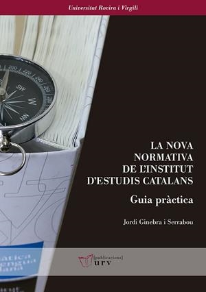 NOVA NORMATIVA DE L'INSTITUT D'ESTUDIS CATALANS, LA. GUIA PRÀCTICA | 9788484246121 | GINEBRA I SERRABOU, JORDI | Llibreria Aqualata | Comprar llibres en català i castellà online | Comprar llibres Igualada