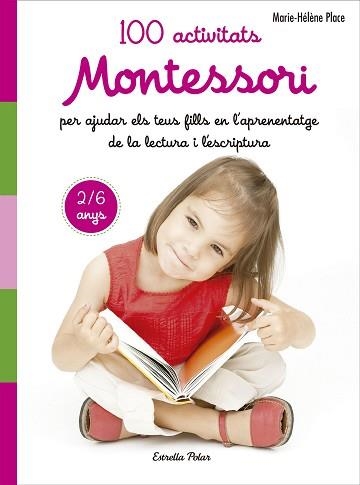 100 ACTIVITATS MONTESSORI PER AJUDAR ELS TEUS FILLS EN L APRENENTATGE DE LA LECT | 9788491371786 | PLACE, MARIE HÉLÈNE | Llibreria Aqualata | Comprar libros en catalán y castellano online | Comprar libros Igualada