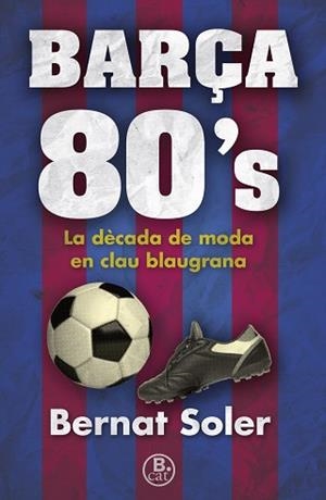 BARÇA 80'S | 9788466662147 | SOLER, BERNAT | Llibreria Aqualata | Comprar libros en catalán y castellano online | Comprar libros Igualada
