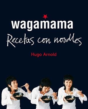 WAGAMAMA. RECETAS CON NOODLES | 9788466661782 | ARNOLD, HUGO | Llibreria Aqualata | Comprar libros en catalán y castellano online | Comprar libros Igualada