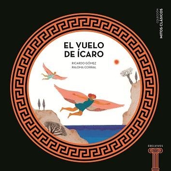 VUELO DE ÍCARO, EL (MITOS CLÁSICOS) | 9788414010518 | GÓMEZ, RICARDO / CORRAL, PALOMA | Llibreria Aqualata | Comprar libros en catalán y castellano online | Comprar libros Igualada