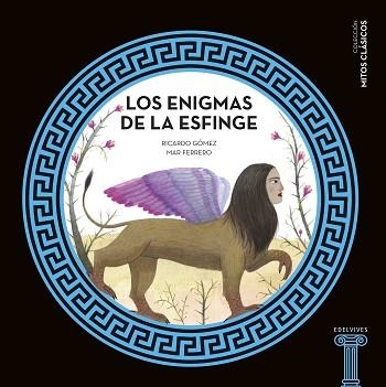 ENIGMAS DE LA ESFINGE, LOS (MITOS CLÁSICOS) | 9788414010525 | GÓMEZ, RICARDO / CORRAL, PALOMA | Llibreria Aqualata | Comprar libros en catalán y castellano online | Comprar libros Igualada