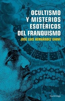 OCULTISMO Y MISTERIOS ESOTÉRICOS DEL FRANQUISMO | 9788416694754 | HERNÁNDEZ GARVI, JOSÉ LUIS | Llibreria Aqualata | Comprar libros en catalán y castellano online | Comprar libros Igualada