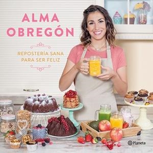 REPOSTERÍA SANA PARA SER FELIZ | 9788408176824 | OBREGÓN, ALMA | Llibreria Aqualata | Comprar llibres en català i castellà online | Comprar llibres Igualada