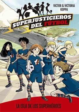 SUPERJUSTICIEROS DEL FÚTBOL 1. LA ISLA DE LOS SUPERHÉROES | 9788424660802 | KOPPA, VICTOR | Llibreria Aqualata | Comprar libros en catalán y castellano online | Comprar libros Igualada