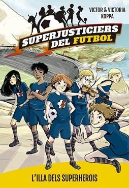 SUPERJUSTICIERS DEL FUTBOL 1. L'ILLA DEL SUPERHEROIS | 9788424660789 | KOPPA, VICTOR | Llibreria Aqualata | Comprar libros en catalán y castellano online | Comprar libros Igualada