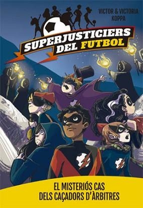SUPERJUSTICIERS DEL FUTBOL 2. EL MISTERIÓS CAS DELS CAÇADORS D'ÀRBITRES | 9788424660796 | KOPPA, VICTOR | Llibreria Aqualata | Comprar llibres en català i castellà online | Comprar llibres Igualada