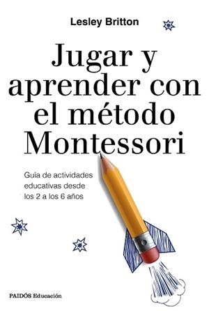 JUGAR Y APRENDER CON EL MÉTODO MONTESSORI | 9788449333781 | BRITTON, LESLEY | Llibreria Aqualata | Comprar libros en catalán y castellano online | Comprar libros Igualada