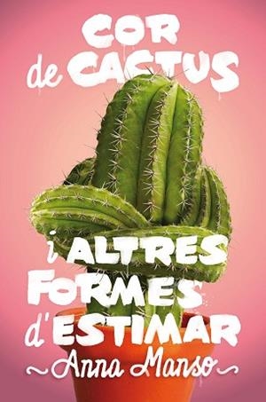 COR DE CACTUS IALTRES FORMES D'ESTIMAR | 9788466143578 | MANSO, ANNA | Llibreria Aqualata | Comprar libros en catalán y castellano online | Comprar libros Igualada