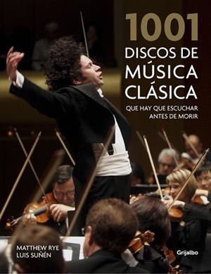 1001 DISCOS DE MÚSICA CLÁSICA QUE HAY QUE ESCUCHAR ANTES DE MORIR | 9788416895373 | RYE, MATTHEW / SUÑÉN, LUIS | Llibreria Aqualata | Comprar libros en catalán y castellano online | Comprar libros Igualada