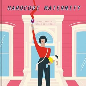 HARDCORE MATERNITY | 9788426404633 | CASTAÑO, MARGA / DE LA ROSA, ESTHER | Llibreria Aqualata | Comprar libros en catalán y castellano online | Comprar libros Igualada