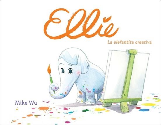 ELLIE. LA ELEFANTITA CREATIVA | 9788448849177 | WU, MIKE | Llibreria Aqualata | Comprar llibres en català i castellà online | Comprar llibres Igualada