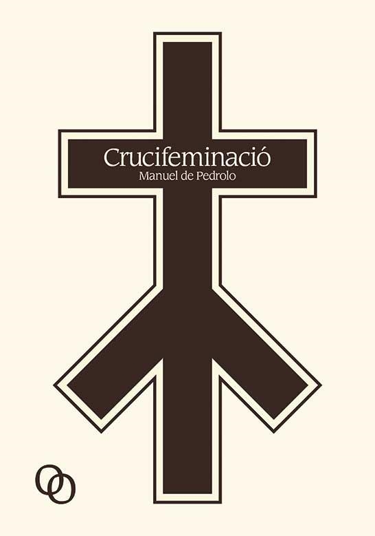 CRUCIFEMINACIÓ | 9788494518171 | DE PEDROLO, MANUEL | Llibreria Aqualata | Comprar libros en catalán y castellano online | Comprar libros Igualada