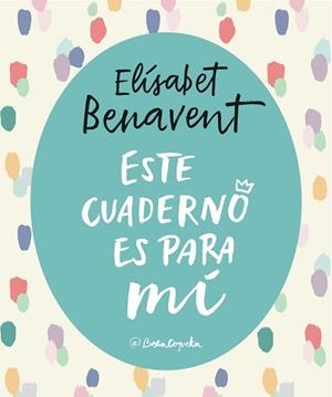 ESTE CUADERNO ES PARA MÍ | 9788403517868 | BENAVENT, ELISABET | Llibreria Aqualata | Comprar libros en catalán y castellano online | Comprar libros Igualada