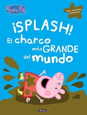 ¡SPLASH! EL CHARCO MÁS GRANDE DEL MUNDO (PEPPA PIG) | 9788448848828 | VARIOS AUTORES | Llibreria Aqualata | Comprar libros en catalán y castellano online | Comprar libros Igualada