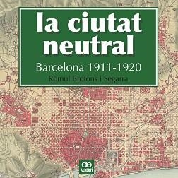 CIUTAT NEUTRAL. BARCELONA 1911-1920, LA | 9788472461604 | BROTONS SEGARRA, RÒMUL | Llibreria Aqualata | Comprar libros en catalán y castellano online | Comprar libros Igualada