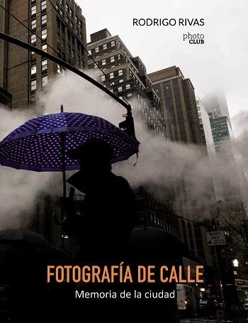 FOTOGRAFÍA DE CALLE. MEMORIA DE LA CIUDAD | 9788441538894 | RIVAS, RODRIGO | Llibreria Aqualata | Comprar libros en catalán y castellano online | Comprar libros Igualada