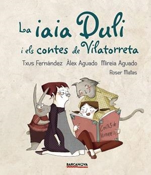 IAIA DULI I ELS CONTES DE VILATORRETA, LA | 9788448942724 | FERNÁNDEZ, TXUS / AGUADO, ÀLEX / AGUADO, MIREIA | Llibreria Aqualata | Comprar libros en catalán y castellano online | Comprar libros Igualada