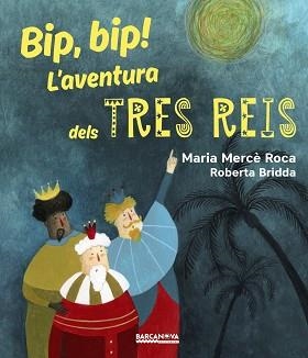 BIP, BIP! L ' AVENTURA DELS TRES REIS | 9788448942731 | ROCA, MARIA MERCÈ | Llibreria Aqualata | Comprar libros en catalán y castellano online | Comprar libros Igualada