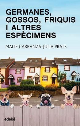 GERMANES, GOSSOS, FRIQUIS I ALTRES ESPECIMENS | 9788468334875 | CARRANZA, MAITE / PRATS, JULIA | Llibreria Aqualata | Comprar llibres en català i castellà online | Comprar llibres Igualada