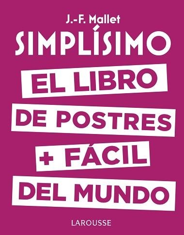 SIMPLÍSIMO. EL LIBRO DE POSTRES MÁS FÁCIL DEL MUNDO | 9788416984626 | MALLET, JEAN-FRANÇOIS | Llibreria Aqualata | Comprar libros en catalán y castellano online | Comprar libros Igualada