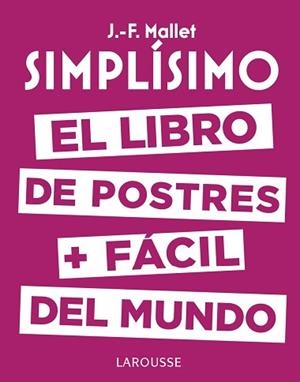 SIMPLÍSIMO. EL LIBRO DE POSTRES MÁS FÁCIL DEL MUNDO | 9788416984626 | MALLET, JEAN-FRANÇOIS | Llibreria Aqualata | Comprar llibres en català i castellà online | Comprar llibres Igualada