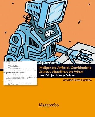 APRENDER INTELIGENCIA ARTIFICIAL, COMBINATORIA, GRAFOS Y ALGORITMOS EN PYTHON | 9788426724298 | PEREZ CASTAÑO, ARNALDO | Llibreria Aqualata | Comprar libros en catalán y castellano online | Comprar libros Igualada