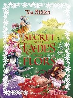 SECRET DE LES FADES DE LES FLORS, EL | 9788491373865 | STILTON, TEA | Llibreria Aqualata | Comprar llibres en català i castellà online | Comprar llibres Igualada