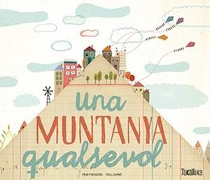 UNA MUNTANYA QUALSEVOL | 9788416003952 | PINTADERA, FRAN / DARNÉ, TXELL | Llibreria Aqualata | Comprar llibres en català i castellà online | Comprar llibres Igualada