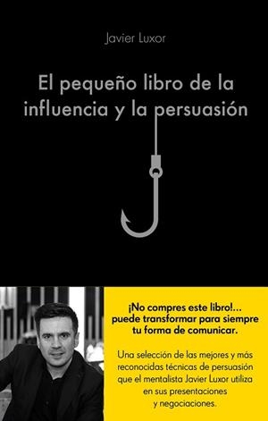 PEQUEÑO LIBRO DE LA INFLUENCIA Y LA PERSUASIÓN, EL | 9788416928330 | LUXOR, JAVIER | Llibreria Aqualata | Comprar libros en catalán y castellano online | Comprar libros Igualada
