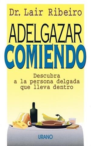 ADELGAZAR COMIENDO.DESCUBRA A LA PERSONA DELGADA | 9788479531171 | RIBEIRO, LAIR | Llibreria Aqualata | Comprar llibres en català i castellà online | Comprar llibres Igualada