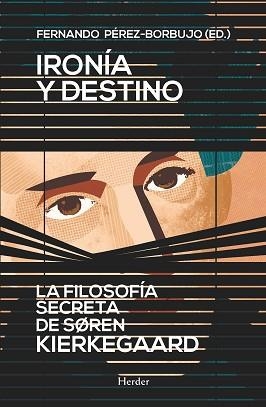 IRONÍA Y DESTINO. LA FILOSOFÍA SECRETA DE SØREN KIERKEGAARD | 9788425430862 | PÉREZ-BORBUJO, FERNANDO | Llibreria Aqualata | Comprar libros en catalán y castellano online | Comprar libros Igualada