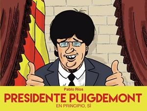 PRESIDENTE PUIGDEMONT | 9788494718472 | RÍOS, PABLO | Llibreria Aqualata | Comprar libros en catalán y castellano online | Comprar libros Igualada
