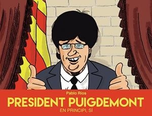 PRESIDENT PUIGDEMONT | 9788494718489 | RÍOS, PABLO | Llibreria Aqualata | Comprar libros en catalán y castellano online | Comprar libros Igualada
